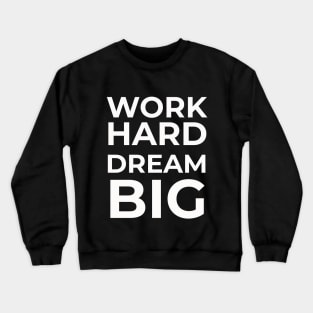 Work Hard Dream Big Crewneck Sweatshirt